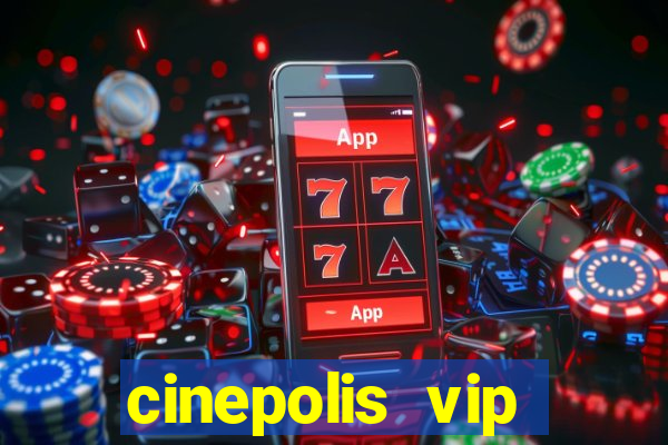 cinepolis vip parque shopping